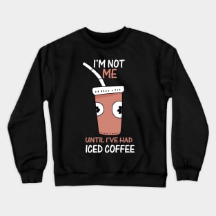 I'm need more iced coffee please Crewneck Sweatshirt